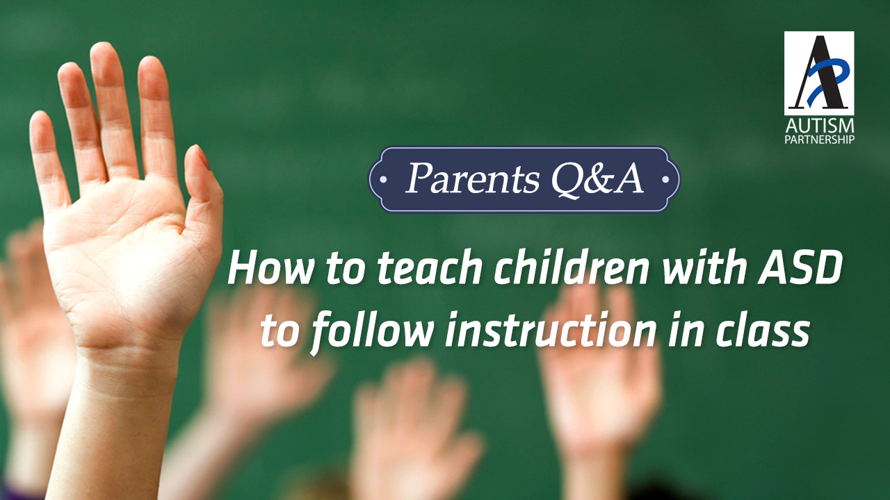 autism-partnership-parents-qa-how-to-teach-children-with-asd-to-follow-instruction-in-class